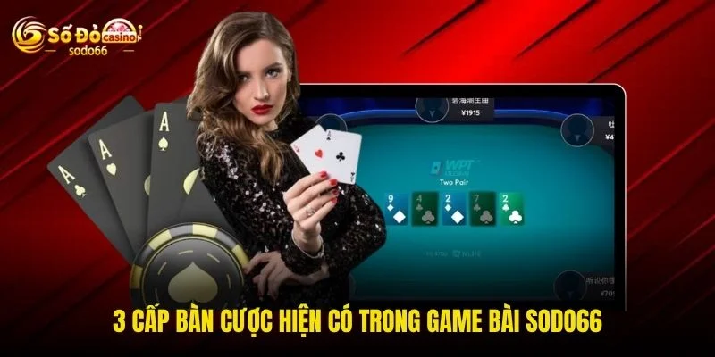 3 cấp bàn cược hiện có trong game bài SODO66 3 cấp bàn cược hiện có trong game bài SODO66