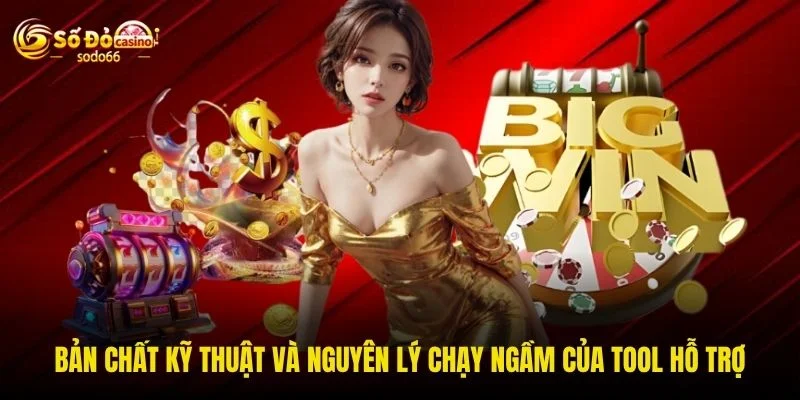 Bản chất kỹ thuật và nguyên lý chạy ngầm của tool hỗ trợ Bản chất kỹ thuật và nguyên lý chạy ngầm của tool hỗ trợ