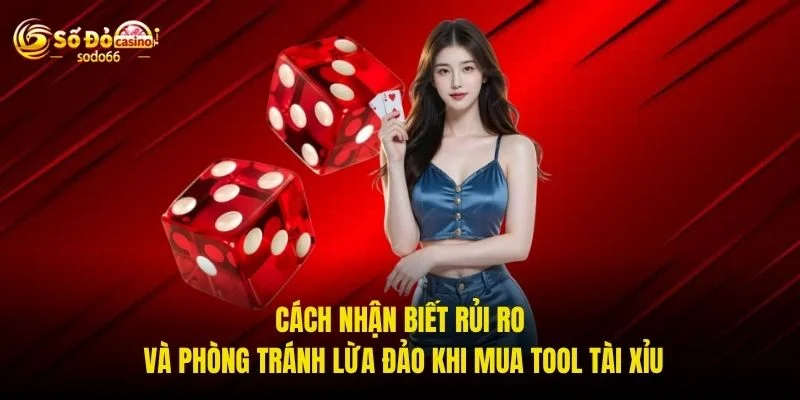 Cách nhận biết rủi ro và phòng tránh lừa đảo khi mua tool Tài Xỉu Cách nhận biết rủi ro và phòng tránh lừa đảo khi mua tool Tài Xỉu