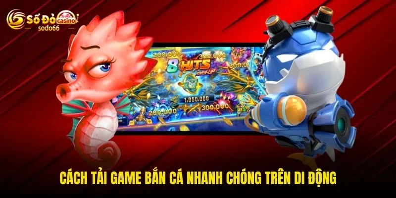 Tải Game Bắn Cá Đơn Giản Chỉ Với Các Thao Tác Cơ Bản