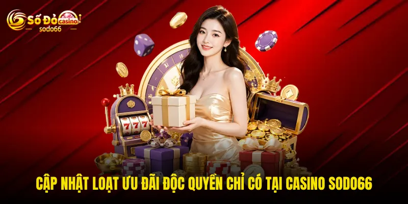 Cập nhật loạt ưu đãi độc quyền chỉ có tại Casino SODO66 Cập nhật loạt ưu đãi độc quyền chỉ có tại Casino SODO66