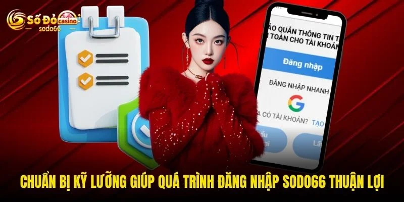 Chuẩn bị kỹ lưỡng giúp quá trình đăng nhập SODO66 thuận lợi