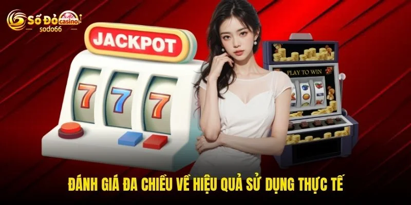 Đánh giá đa chiều về hiệu quả sử dụng thực tế Đánh giá đa chiều về hiệu quả sử dụng thực tế