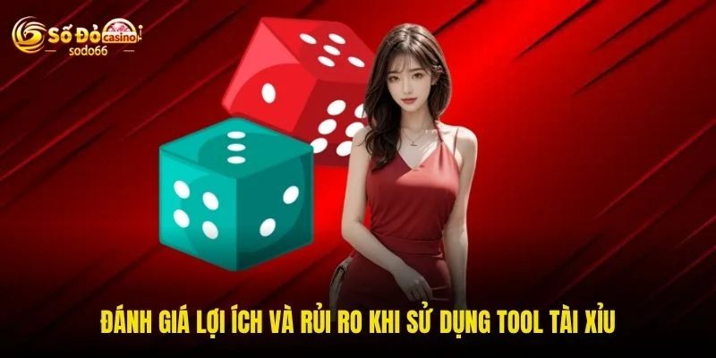 Đánh giá lợi ích và rủi ro khi sử dụng tool Tài Xỉu Đánh giá lợi ích và rủi ro khi sử dụng tool Tài Xỉu