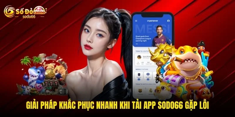 Giải pháp khắc phục nhanh khi tải app SODO66 gặp lỗi Giải pháp khắc phục nhanh khi tải app SODO66 gặp lỗi