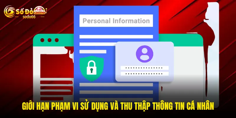 Giới hạn phạm vi sử dụng và thu thập thông tin cá nhân
