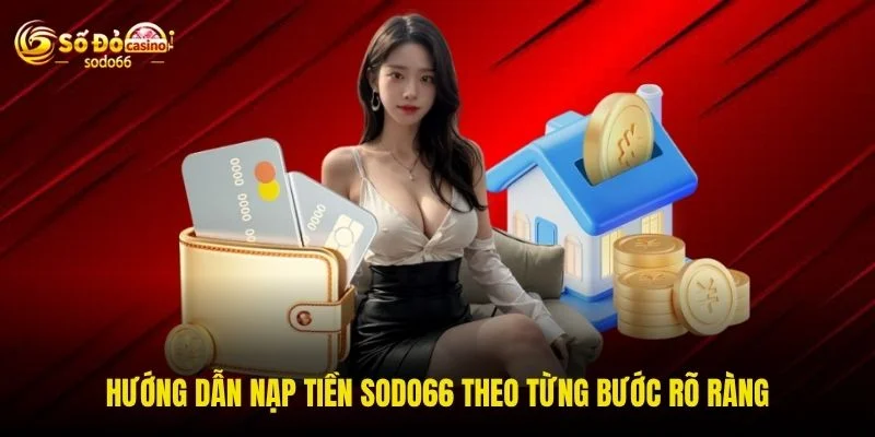 Hướng dẫn nạp tiền SODO66 theo từng bước rõ ràng Hướng dẫn nạp tiền SODO66 theo từng bước rõ ràng