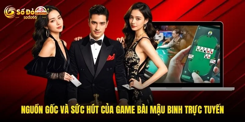 Nguồn gốc và sức hút của game bài mậu binh trực tuyến