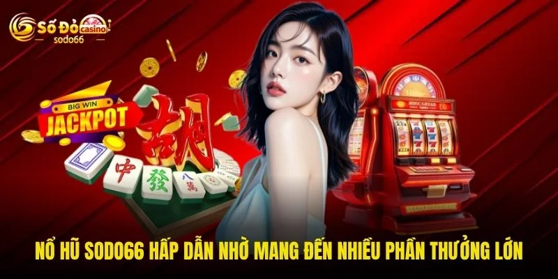 Nổ hũ SODO66 hấp dẫn nhờ mang đến nhiều phần thưởng lớn Nổ hũ SODO66 hấp dẫn nhờ mang đến nhiều phần thưởng lớn