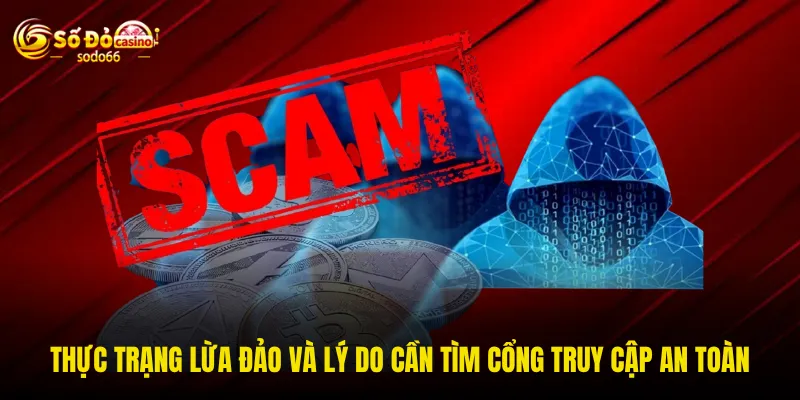 Thực trạng lừa đảo và lý do cần tìm cổng truy cập an toàn Thực trạng lừa đảo và lý do cần tìm cổng truy cập an toàn