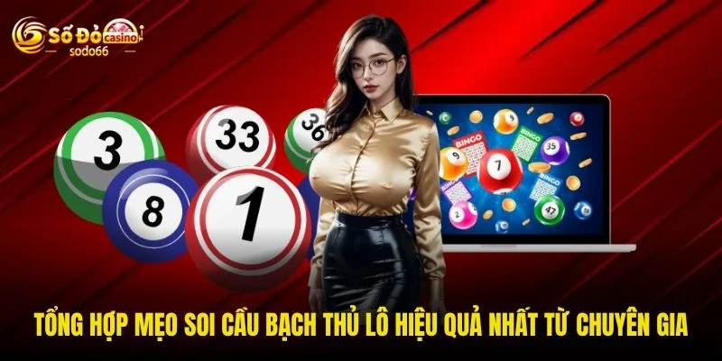 Tổng hợp mẹo soi cầu bạch thủ lô hiệu quả nhất từ chuyên gia