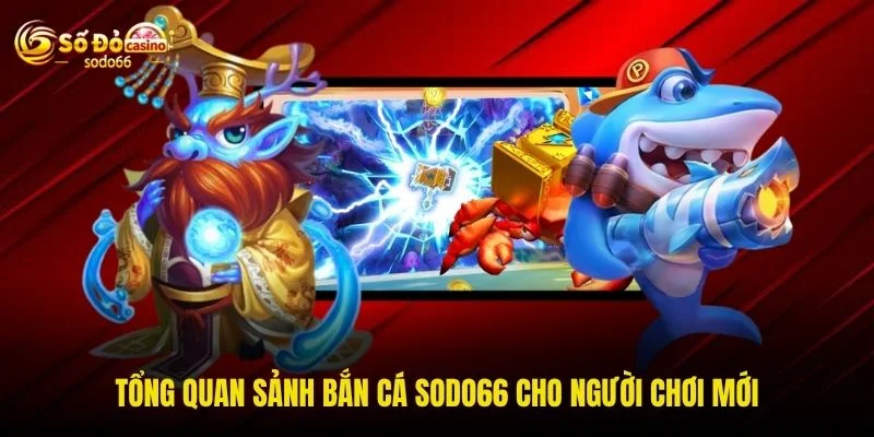 Tổng quan sảnh bắn cá SODO66 cho người chơi mới Tổng quan sảnh bắn cá SODO66 cho người chơi mới