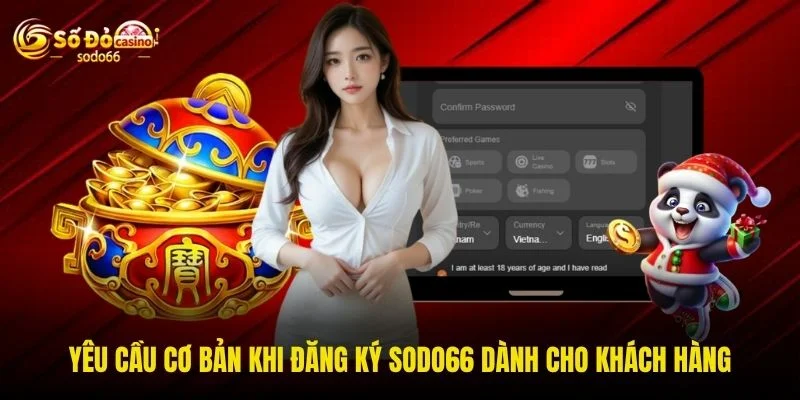 Yêu cầu cơ bản khi đăng ký SODO66 dành cho khách hàng Yêu cầu cơ bản khi đăng ký SODO66 dành cho khách hàng